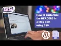 How to customise the headers of a WordPress blog post using CSS detailed tutorial