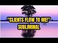 ATTRACT CLIENTS and Customers FAST Subliminal With Subliminal Audible money sounds
