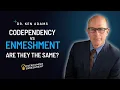 Codependency vs ENMESHMENT Are they the same