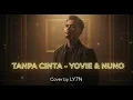 Lagu TANPA CINTA - YOVIE \u0026 NUNO | COVER BY LY7N