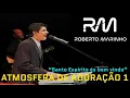 Roberto Marinho - Santo Espírito és bem vindo nesse lugar (DVD ATMOSFERA DE ADORAÇÃO 1)