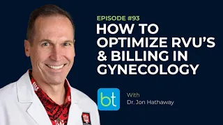 How to Optimize RVUs Billing in Gynecology w Dr Jon Hathaway OBGYN Ep 93
