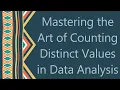 Mastering the Art of Counting Distinct Values in Data Analysis