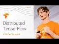 Distributed TensorFlow TensorFlow Dev Summit 2018