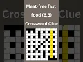 Meat-free fast food 6 6 Crossword Clue