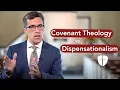 What are the differences between covenant theology and dispensationalism