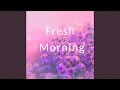 Fresh Morning