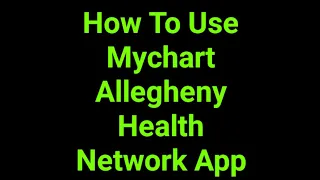 How To Use Mychart Allegheny Health Network App