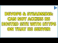 DevOps SysAdmins Can not access iis hosted site with https on that iis server