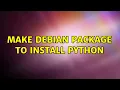 Make debian package to install python