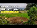 Lagu RELAKSASI KECAPI SULING SUNDA INSTRUMENTAL DALAM PANORAMA ALAM MENAKJUBKAN PALING MERDU