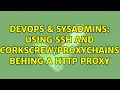 DevOps SysAdmins Using ssh and behing a HTTP proxy