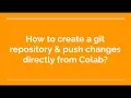 38 How to create a git repository push changes directly from Colab