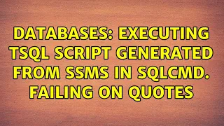 Databases Executing TSQL script generated from SSMS in SQLCMD Failing on quotes