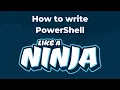 How to write PowerShell like a Ninja