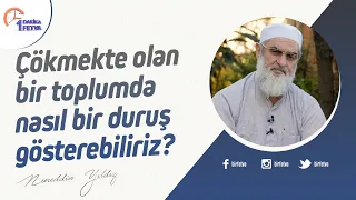 Çökmekte olan bir toplumda nasıl bir duruş gösterebiliriz?