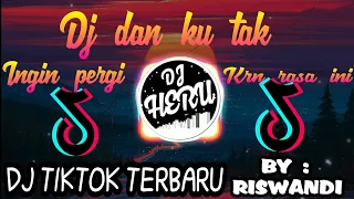 Download DJ TIKTOK Dan ku tak ingin pergi karena rasa ini BY RISWANDI Full Bass Remix Viral Terbaru 2020 💃 MP3