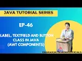 EP-46 Java Tutorial Label TextField and Button Class in Java AWT Components