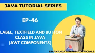 EP-46 Java Tutorial Label TextField and Button Class in Java AWT Components