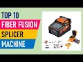 TOP 10 Best Fiber Fusion Splicer Machine in 2025