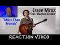 Lagu Jason Mraz - feat. Meghan Trainor - More Than Friends - Reaction Video
