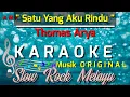 SATU YANG AKU RINDU - THOMAS ARYA || KARAOKE NADA ORIGINAL
