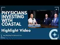 Invest with Coastal as a Physician Highlight Version