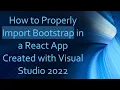 How to Properly Import Bootstrap in a React App Created with Visual Studio 2022