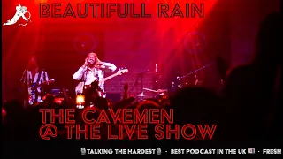 the cavemen beautiful rain the live show london