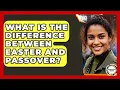 What Is The Difference Between Easter And Passover - Anthropology Insights