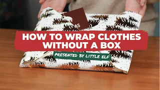 How to Wrap Clothes Without a Box Presented by Little ELF