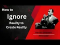 How to Ignore Reality to Create Reality - Neville Goddard Motivation Elevate Mindset