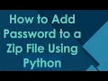 How to Add Password to a Zip File Using Python