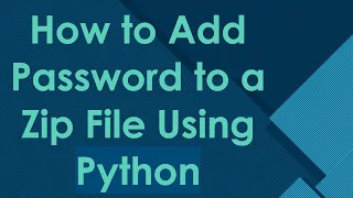 How to Add Password to a Zip File Using Python