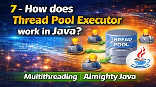 7 - How does Thread Pool Executor work in Java Multithreading Almighty Java