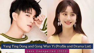 yang ting dong and gong wan yi love unexpected profile and drama list
