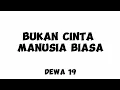 Download Lagu Lirik Bukan Cinta Manusia Biasa - Dewa 19