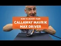 How to adjust your CALLAWAY MAVRIK MAX driver