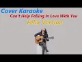Download Lagu COVER KARAOKE - CANT HELP FALLING IN LOVE WITH YOU (FELIX VERSION)