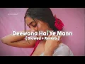 Download Lagu Deewana Hai Ye Mann ( Slowed + Reverb ) Sonu Nigam | Alka Yagnik | Old Song Lofi Slowed Reverb
