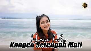 YENI INKA - KANGEN SETENGAH MATI ( Official Music Video )