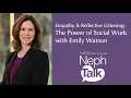 NephTalk Empathy Reflective Listening The Power of Social Work - With Emily Watson