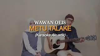 Download Wawan Oeis - Metu Talake (Karaoke Tarlingan Akustik Cover) MP3