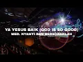 Download Lagu Ya Yesus Baik (God Is So Good) med. Nyanyi Dan Bersoraklah | Pray Praise Worship SICC 2014