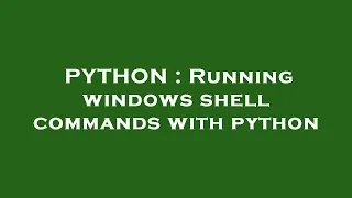 PYTHON Running windows shell commands with python