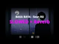 Download Lagu Baka Baya - Sean Rii, Jenieo \u0026 Young Davie Prod  By Alexiis ~ SLOWED + Reverb