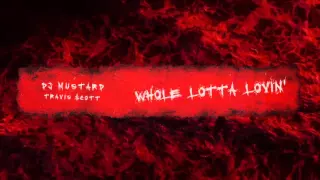 dj mustard whole lotta lovin ft travi scott official audio