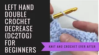 Left Hand Double Crochet Tutorial DC Decreasing DC2TOG When Working in Rows