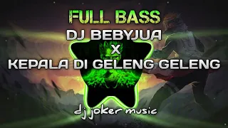 dj bebyjua x kepala di geleng geleng full bass remix tik tok viral terbaru dj joker music
