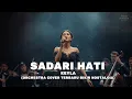 Lagu Keyla – Sadari Hati (Orchestra Cover Terbaru 2025) | Versi Nostalgia yang Menyentuh \u0026 Bikin Baper